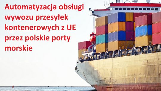 Automatyzacja obsługi wywozu przesyłek kontenerowych z UE przez polskie porty morskie