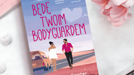 „Będę twoim bodyguardem” to nowa książka autorki bestsellera „Milion nowych chwil”