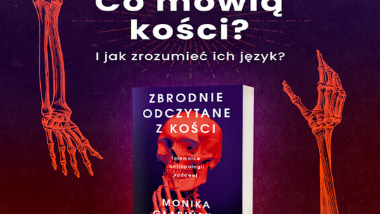Czy kości mówią i jak zrozumieć ich język? Czy istnieje zbrodnia doskonała?