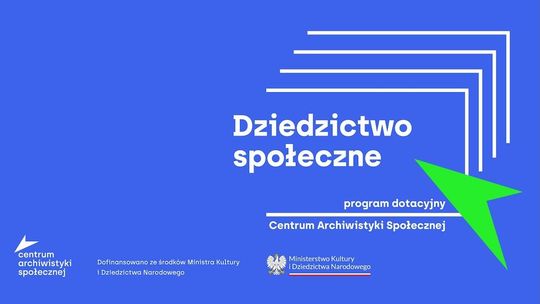 „Dziedzictwo społeczne" - program dotacyjny Centrum Archiwistyki Społecznej „Dziedzictwo społeczne" - program dotacyjny Centrum Archiwistyki Społecznej