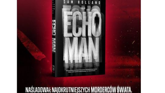 „Echo Man” to propozycja dla czytelników o naprawdę mocnych nerwach