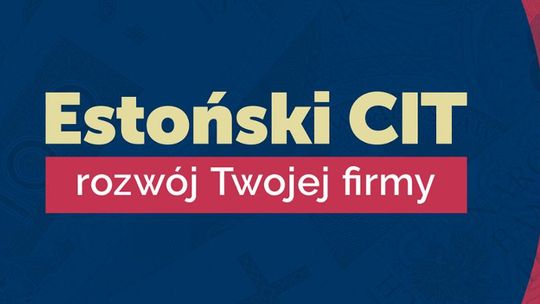 Estoński CIT - czyli niskie i proste w rozliczeniu opodatkowanie Twojego biznesu!
