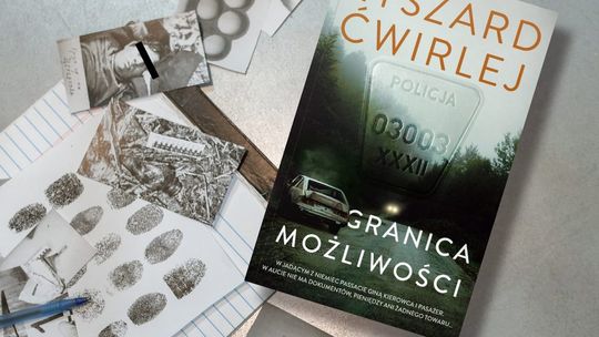 „Granica możliwości” to początek nowej serii kryminalnej Ryszarda Ćwirleja