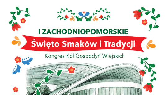 I Zachodniopomorskie Święto Smaków i Tradycji w Koszalinie. Kongres KGW z warsztatami, pokazami kulinarnymi i konkursami