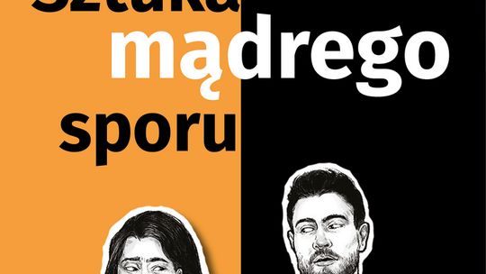 Jak się mądrze spierać, żeby się głupio nie kłócić?