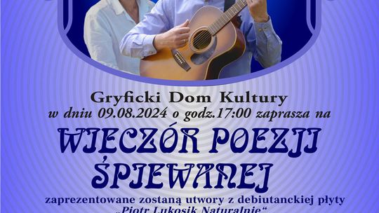 KONCERT PIOTRA LUKOSIKA „NATURALNIE” piątek 09 sierpnia 2024. godz.17,00 w kawiarence Gryfickiego Domu Kultury