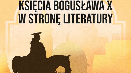 Literacka wyprawa do czasów księcia Bogusława X
