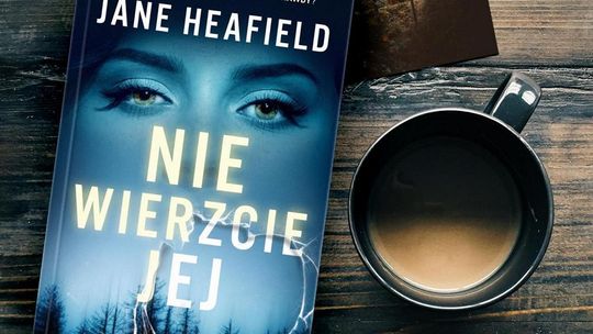 „Nie wierzcie jej” to świetnie skonstruowany thriller psychologiczny „Nie wierzcie jej” to świetnie skonstruowany thriller psychologiczny