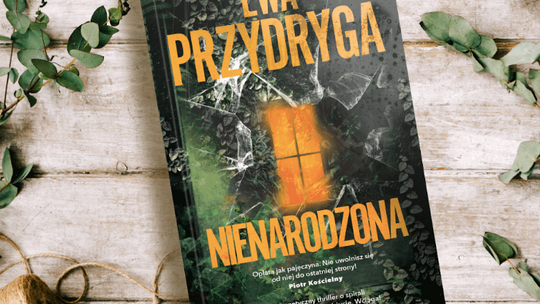 „Nienarodzona”, owiany mrokiem i tajemnicą thriller Ewy Przydrygi