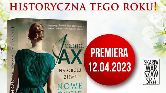 Nowy rozdział w życiu bohaterów sagi wołyńskiej,  czyli premiera najnowszej powieści Joanny Jax!