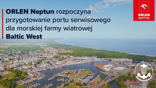 ORLEN Neptun rozpoczyna przygotowanie portu serwisowego dla morskiej farmy wiatrowej Baltic West