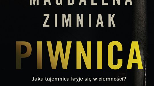 „Piwnica”, w której przeszłość dominuje teraźniejszość czyli nowa powieść Magdaleny Zimniak