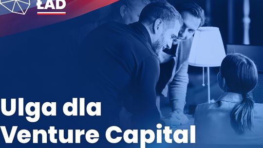 Polski Ład wspiera biznes – ulga dla Venture Capital