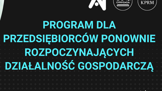 Program dla przedsiębiorców, którzy, mimo niepowodzenia, ponownie rozpoczęli działalność gospodarczą