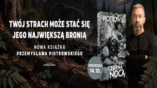„Ślepą, czarną nocą” – najnowsza powieść Przemysława Piotrowskiego - makabryczne odkrycie w Chojnicach