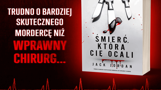 „Śmierć, która cię ocali”  - przejmujący thriller psychologiczny