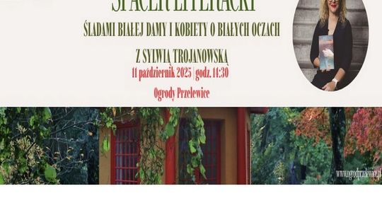 Spacer literacki śladami „Białej Damy” i „Kobiety o białych oczach” w Ogrodach Przelewice