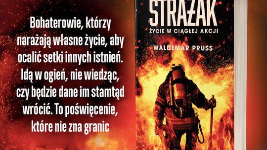 „Strażak. Życie w ciągłej akcji" autorstwa Waldemara Prussa, pokazująca pracę strażaków od kulis