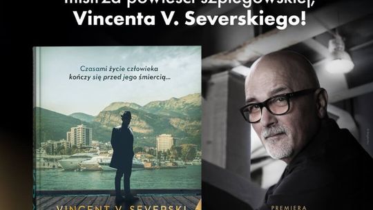 Szpiegowska rozgrywka od Wisły po Adriatyk w nowej powieści Vincenta V. Severskiego!