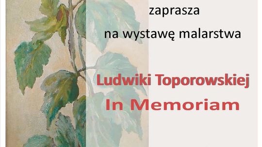 TOK zaprasza na  wystawę malarstwa Ludwiki Toporowskiej  In Memoriam