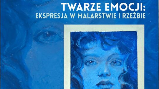 TWARZE EMOCJI: EKSPRESJA W MALARSTWIE I RZEŹBIE – wystawa Zuzanny Kalisz