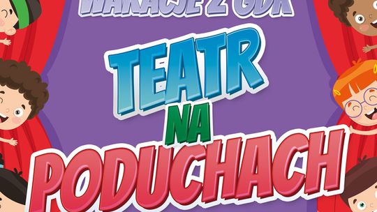 WAKACJE Z GDK - „TEATR NA PODUCHACH”