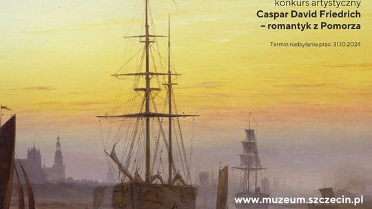 WSZECHPOMERAŃSKI* KONKURS ARTYSTYCZNY: CASPAR DAVID FRIEDRICH – ROMANTYK  Z POMORZA