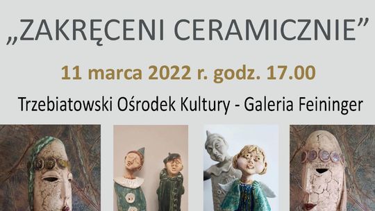 „ZAKRĘCENI CERAMICZNIE” - wystawa w TOK