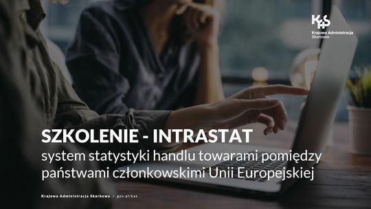 Zaproszenie na bezpłatne szkolenie online pt. „INTRASTAT – system statystyki handlu towarami pomiędzy państwami członkowskimi UE”