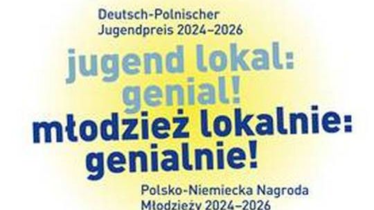 Zgłoś wasz projekt! Ruszył konkurs o Polsko-Niemiecką Nagrodę Młodzieży „Młodzież lokalnie: genialnie!"