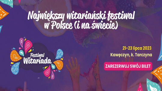 Zostań zdrowszą i lepszą wersją siebie na Witariadzie! IV edycja największego festiwalu witariańskiego na świecie już 21-23 lipca!