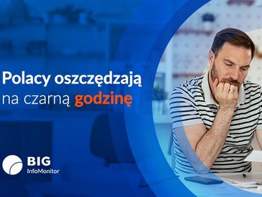 BIG InfoMonitor: Polacy oszczędzają na czarną godzinę, rezygnując z bieżących przyjemności