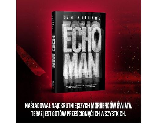 „Echo Man” to propozycja dla czytelników o naprawdę mocnych nerwach