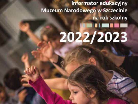 Informator edukacyjny Muzeum Narodowego w Szczecinie na rok szkolny 2022/2023