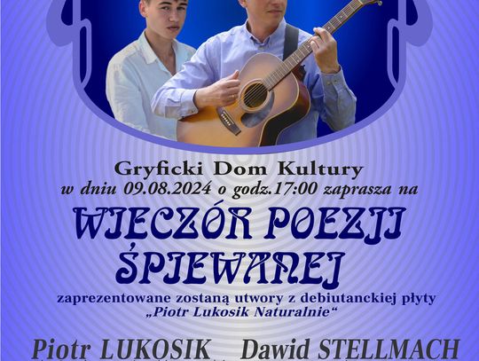 KONCERT PIOTRA LUKOSIKA „NATURALNIE” piątek 09 sierpnia 2024. godz.17,00 w kawiarence Gryfickiego Domu Kultury