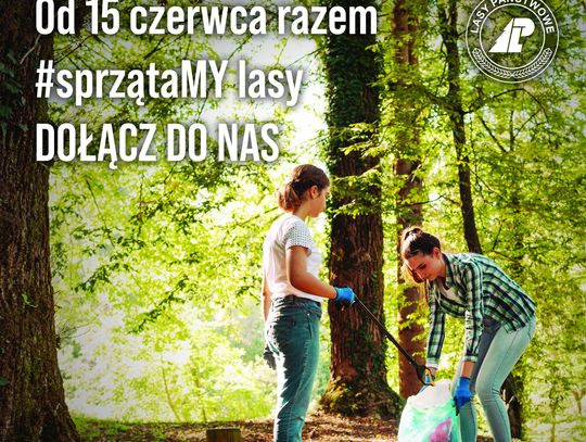 Lasy Państwowe rozpoczynają trzecią edycję akcji „SprzątaMy”
