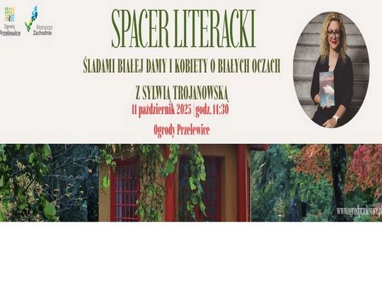 Spacer literacki śladami „Białej Damy” i „Kobiety o białych oczach” w Ogrodach Przelewice