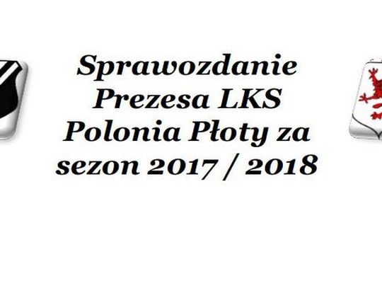 Sprawozdanie Prezesa LKS Polonia Płoty za sezon 2017 / 2018