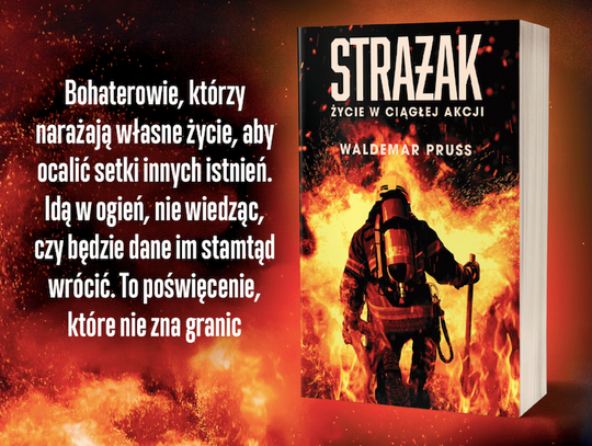 „Strażak. Życie w ciągłej akcji”. Książka Waldemara Prussa o kulisach pracy strażaków