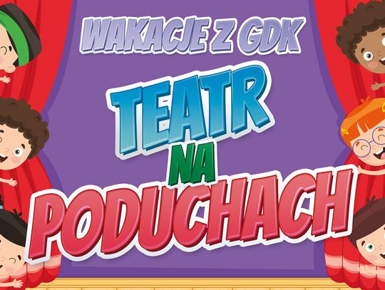 WAKACJE Z GDK - „TEATR NA PODUCHACH”