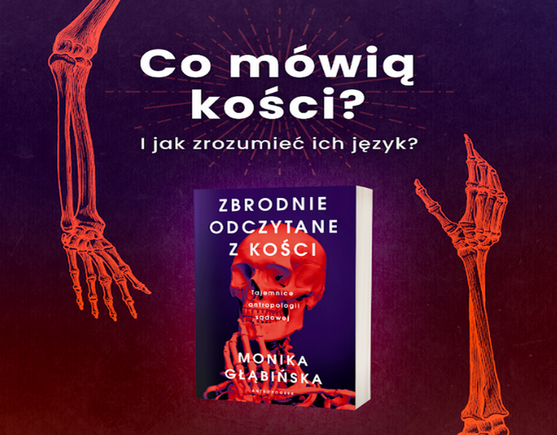 Czy kości mówią i jak zrozumieć ich język? Czy istnieje zbrodnia doskonała?