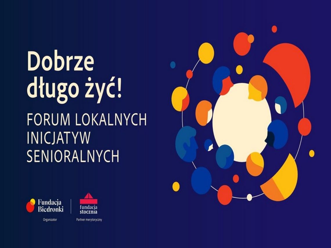 „Dobrze długo żyć! Forum Lokalnych Inicjatyw Senioralnych” już w listopadzie