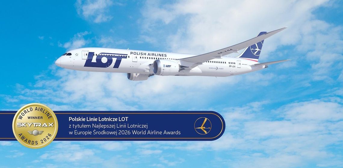 PLL LOT z tytułem Najlepszej Linii Lotniczej w Europie Środkowej według SKYTRAX 2026 World Airline Awards. 4 gwiazdki dla saloników biznesowych w Warszawie i Chicago