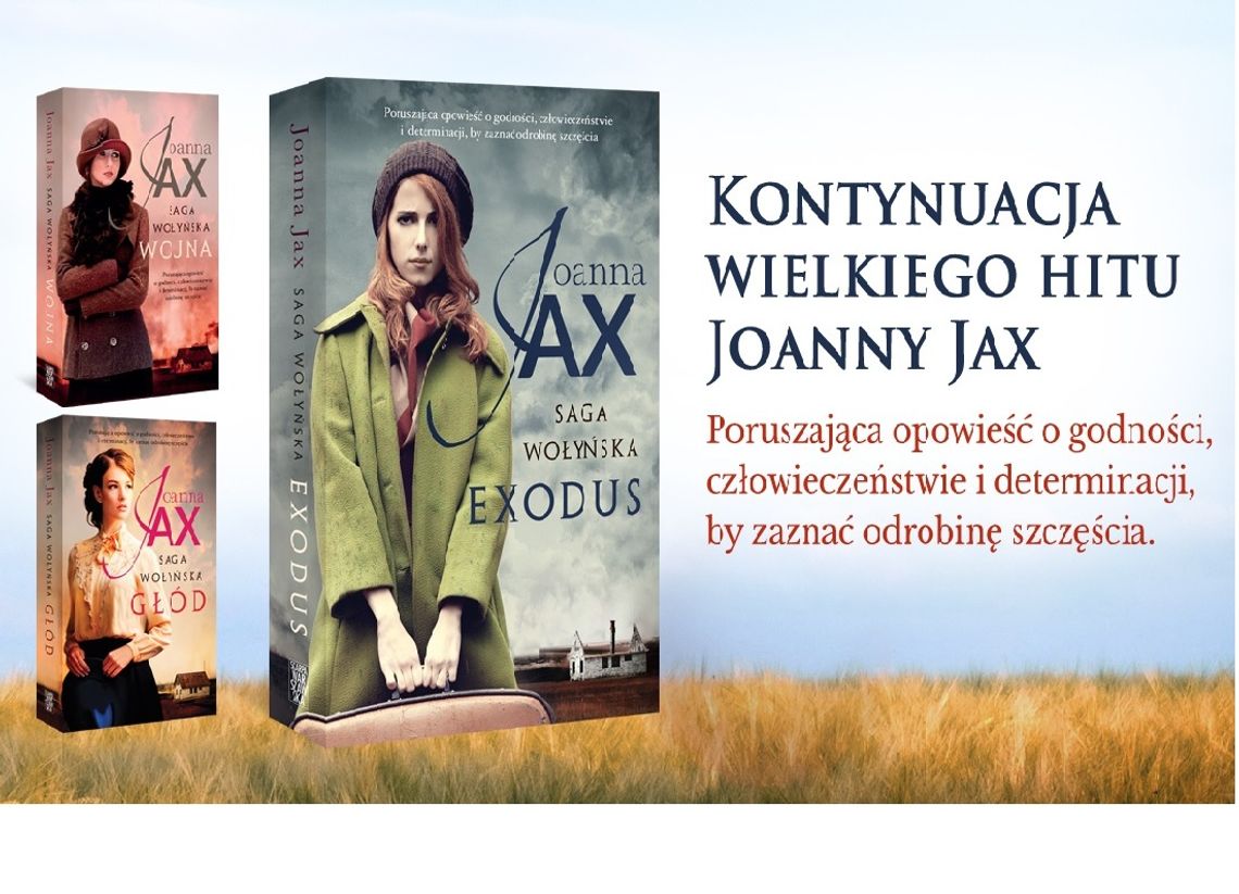 Po „Głodzie” i „Wojnie” czas na „Exodus”  Kolejna część Sagi wołyńskiej bestsellerowej pisarki Joanny Jax!