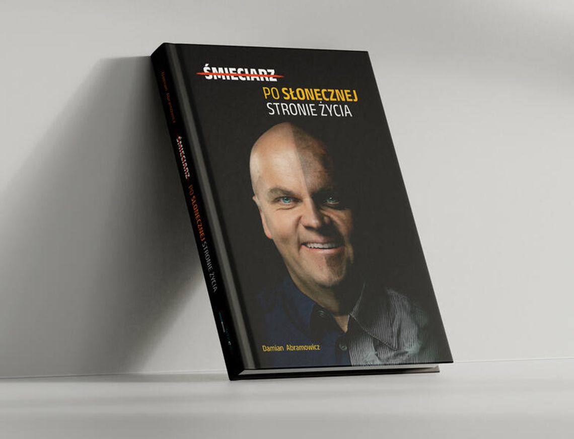 „Po słonecznej stronie życia” – książka Damiana Abramowicza, która najpierw tobą wstrząśnie a następnie przywróci nadzieję