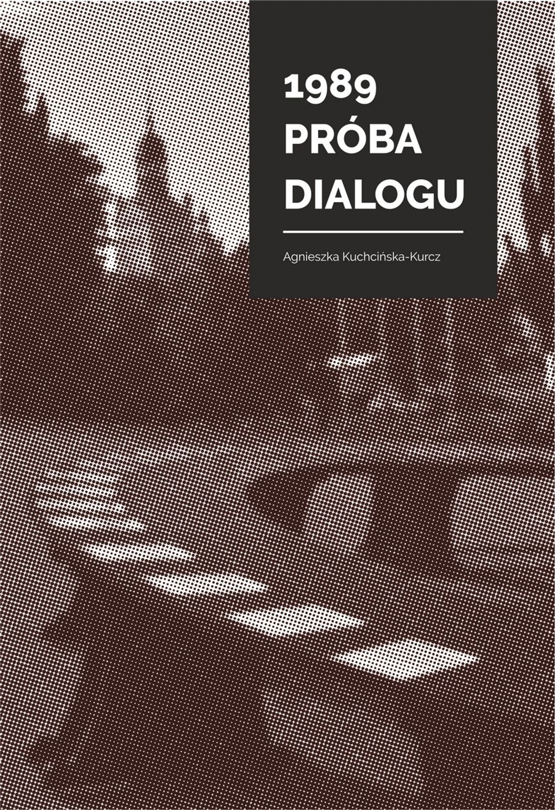 PROMOCJA KSIĄŻKI AGNIESZKI KUCHCIŃSKIEJ-KURCZ „1989. PRÓBA DIALOGU”