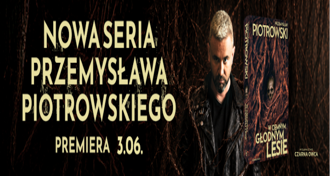 Przemysław Piotrowski wraca z mrocznym kryminałem. „W ciemnym, głodnym lesie” już 3 czerwca Przemysław Piotrowski wraca z mrocznym kryminałem. „W ciemnym, głodnym lesie” już 3 czerwca