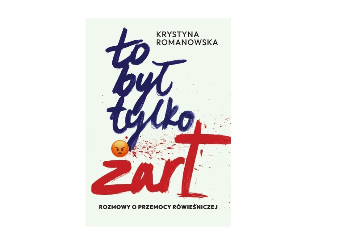 „To był tylko żart” Krystyny Romanowskiej. Reportaż o przemocy rówieśniczej, która zaczyna się od śmiechu i kończy strachem dziecka