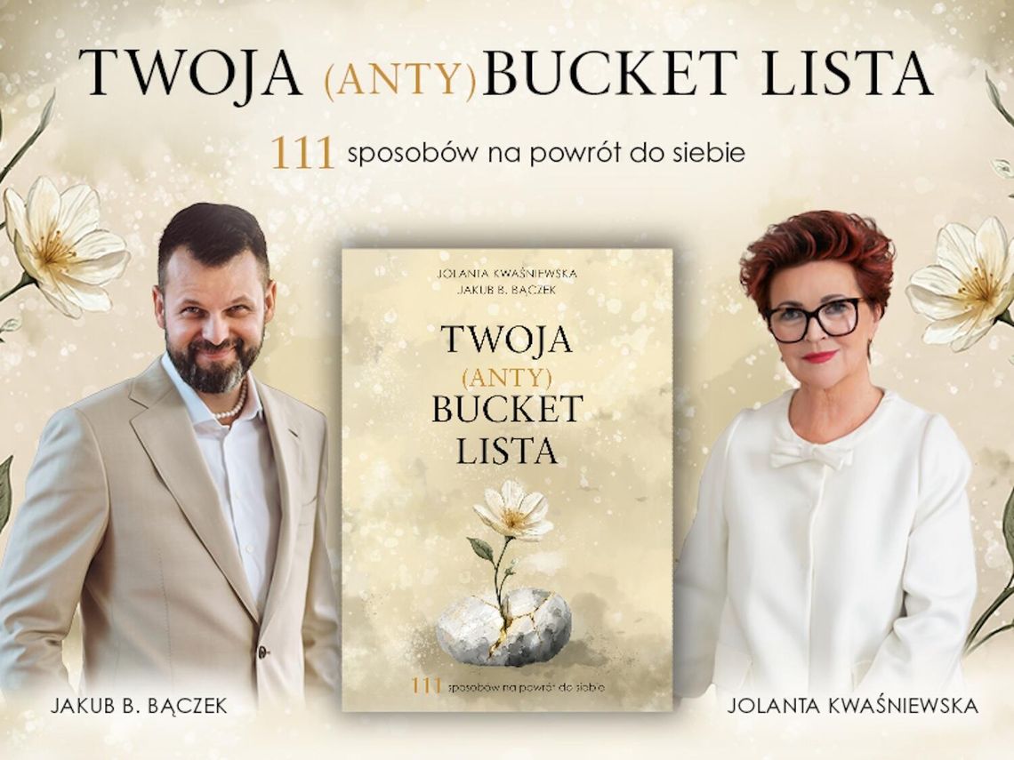 „Twoja (Anty)Bucket Lista. 111 Sposobów na powrót do siebie”, Jolanta Kwaśniewska i Jakub B. Bączek. „Twoja (Anty)Bucket Lista. 111 Sposobów na powrót do siebie”, Jolanta Kwaśniewska i Jakub B. Bączek.
