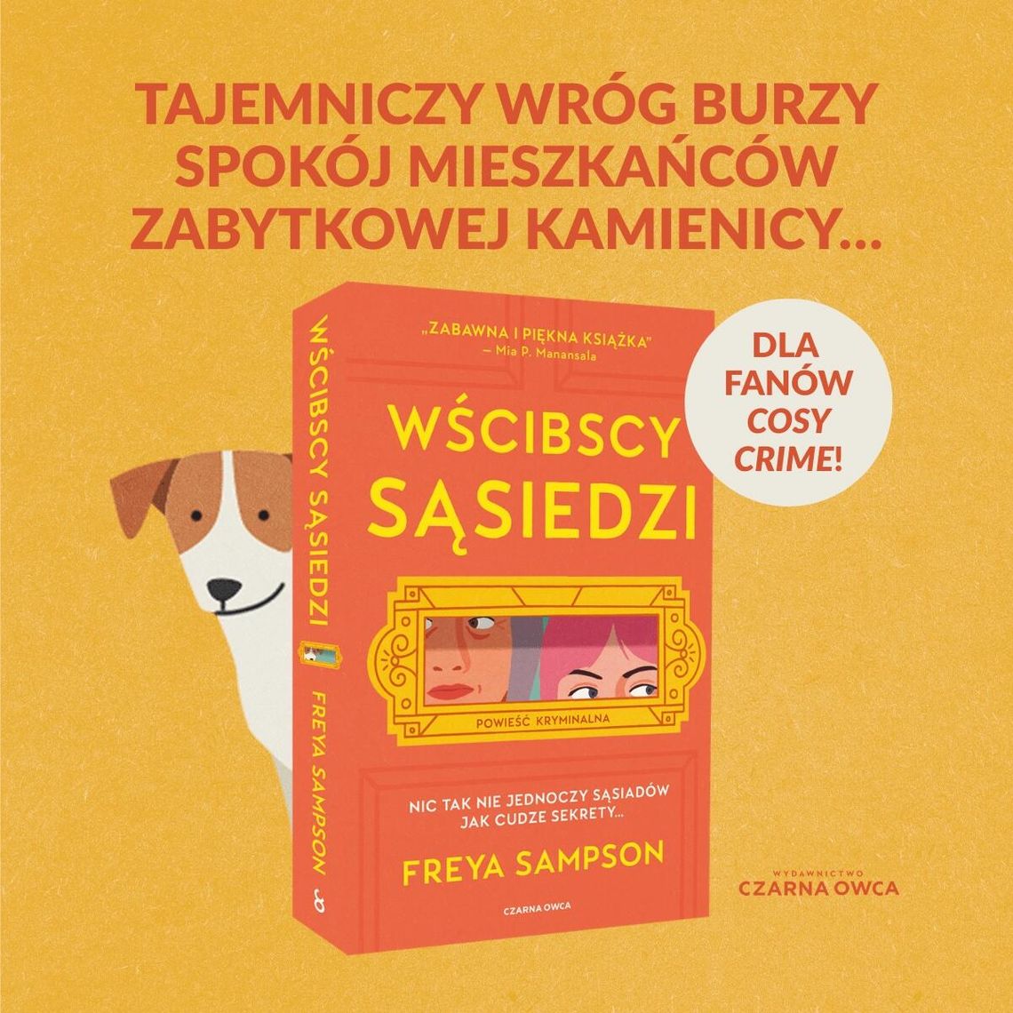 Wścibscy sąsiedzi      Freya Sampson   Premiera: 25.03.2026 r.   Nic tak nie jednoczy sąsiadów  jak cudze sekrety… albo  wspólny wróg